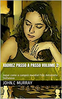 Xadrez passo a passo volume 2:: Jogue como a campeã mundial Fide Antoaneta Stefanova