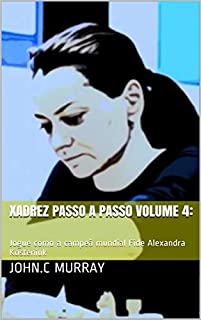 Livro Xadrez passo a passo volume 4:: Jogue como a campeã mundial Fide Alexandra Kosteniuk