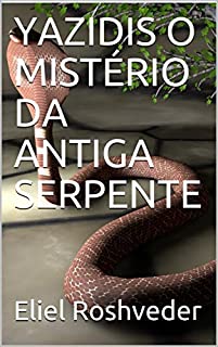 YAZIDIS O MISTÉRIO DA ANTIGA SERPENTE (SÉRIE DE SUSPENSE E TERROR Livro 76)