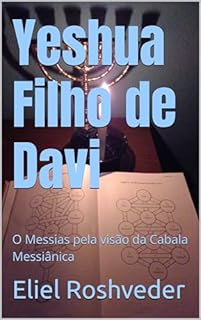 Yeshua Filho de Davi: O Messias pela visão da Cabala Messiânica (Cabala e Misticismo Livro 19)