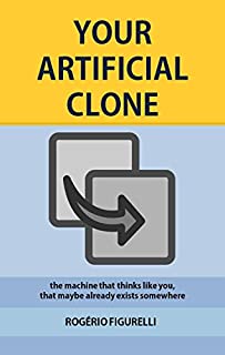 Livro Your Artificial Clone: The machine that thinks like you, that maybe already exists somewhere