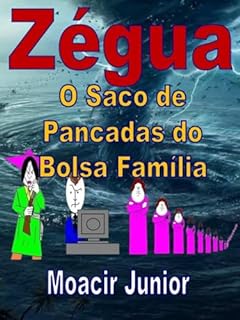 ZÉGUA - O SACO DE PANCADAS DO BOLSA FAMÍLIA: Duas décadas do programa Bolsa Família traduzidas em quadrinhos cômicos