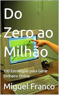 Do Zero ao Milhão: 100 Estratégias para Gerar Dinheiro Online